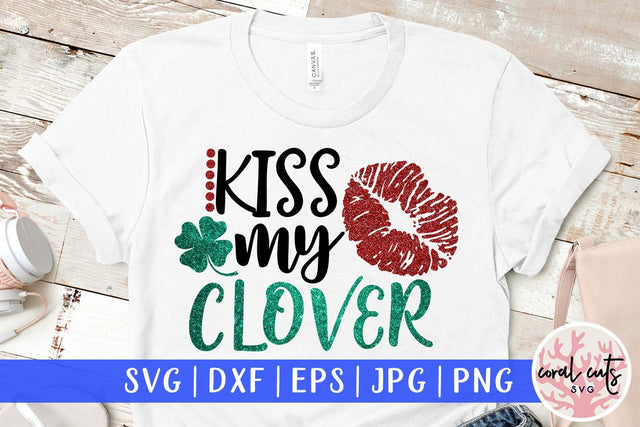 Kiss my clover - St Patricks Day SVG EPS DXF SVG CoralCutsSVG 