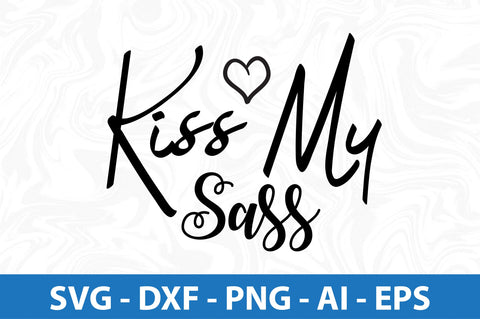 Kiss My Sass SVG SVG orpitasn 