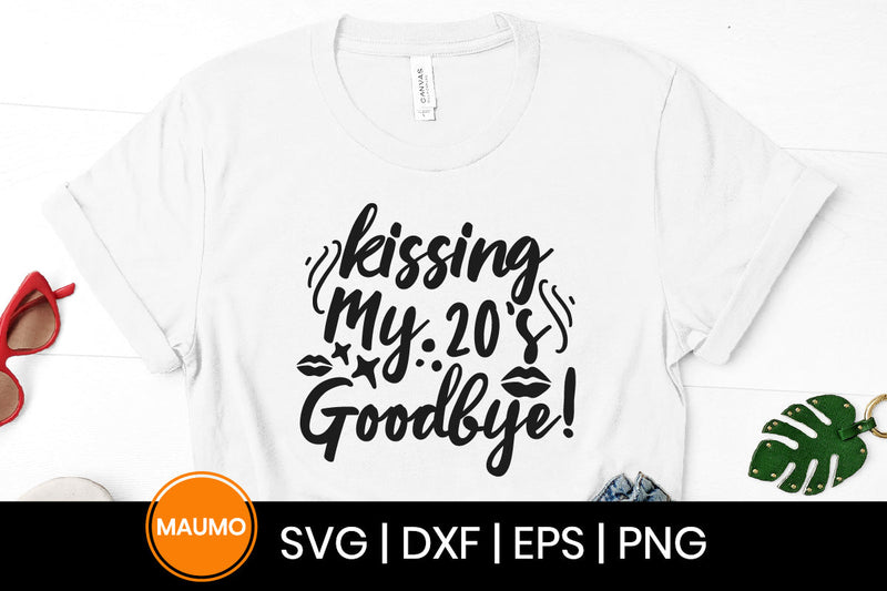 Kissing my 20s goodbye, birthday svg quote SVG Maumo Designs 