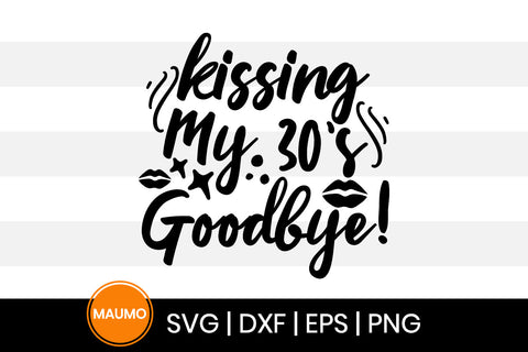 Kissing my 30s goodbye, birthday svg quote SVG Maumo Designs 