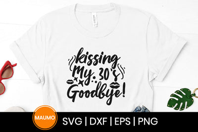 Kissing my 30s goodbye, birthday svg quote SVG Maumo Designs 