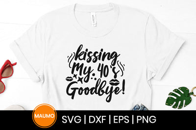 Kissing my 40s goodbye, birthday svg quote SVG Maumo Designs 