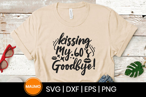 Kissing my 60s goodbye, birthday svg quote SVG Maumo Designs 