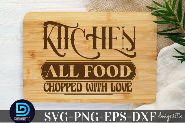 kitchen all food chopped with love, Kitchen Quotes SVG SVG DESIGNISTIC 