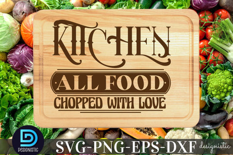 kitchen all food chopped with love, Kitchen Quotes SVG SVG DESIGNISTIC 