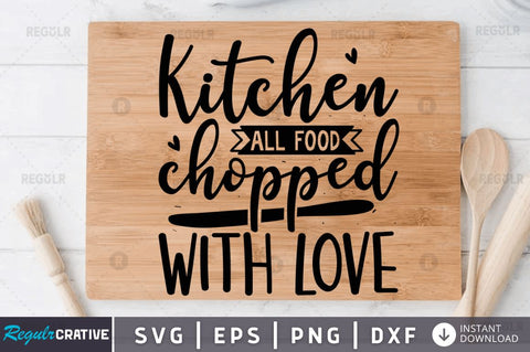 Kitchen all food chopped with love SVG SVG Regulrcrative 