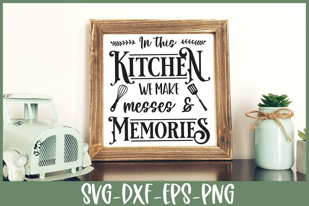 Kitchen Sign SVG | In This Kitchen We Make Messes and Memories - So Fontsy