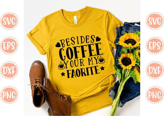 Kitchen svg Design Besides Coffee Your my faorite SVG SH_Tee store 