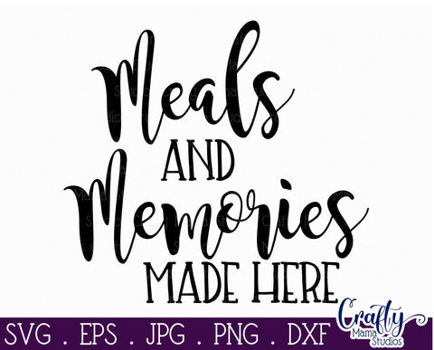 Kitchen Svg - Family Svg - Meals And Memories Made Here SVG Crafty Mama Studios 