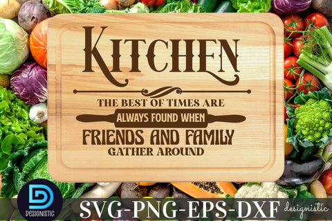 Kitchen the best of times are always found when friends and family gather around, Kitchen Quotes SVG SVG DESIGNISTIC 