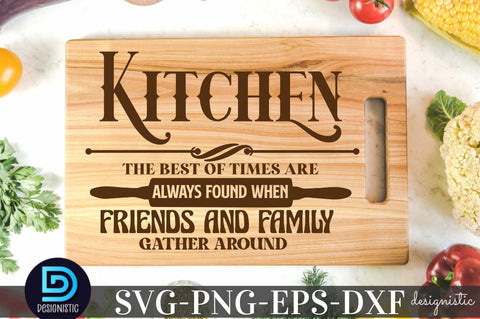 Kitchen the best of times are always found when friends and family gather around, Kitchen Quotes SVG SVG DESIGNISTIC 