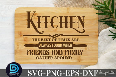 Kitchen the best of times are always found when friends and family gather around, Kitchen Quotes SVG SVG DESIGNISTIC 