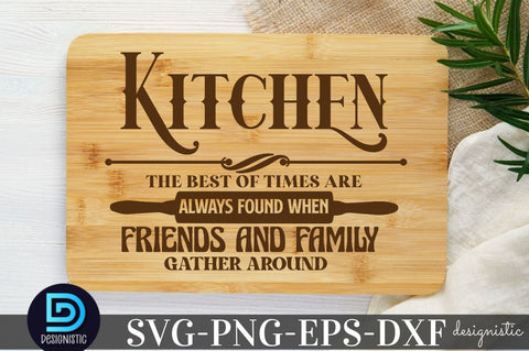 Kitchen the best of times are always found when friends and family gather around, Kitchen Quotes SVG SVG DESIGNISTIC 