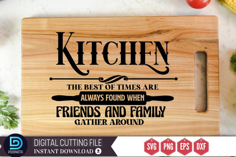Kitchen the best of times are always found when friends and family gather around SVG SVG DESIGNISTIC 