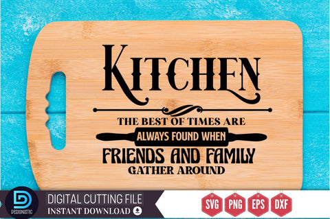 Kitchen the best of times are always found when friends and family gather around SVG SVG DESIGNISTIC 