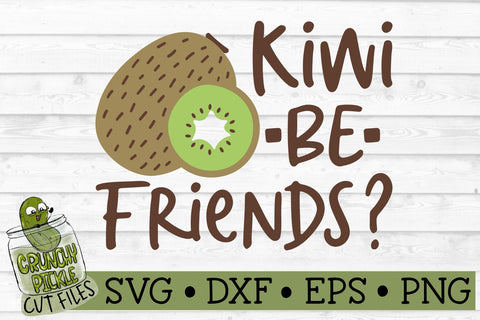 Kiwi Be Friends SVG Cut File SVG Crunchy Pickle 