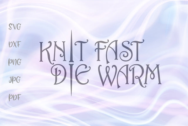 Knit Fast Die Warm SVG, PNG, DXF, PDF, JPG SVG Digitals by Hanna 