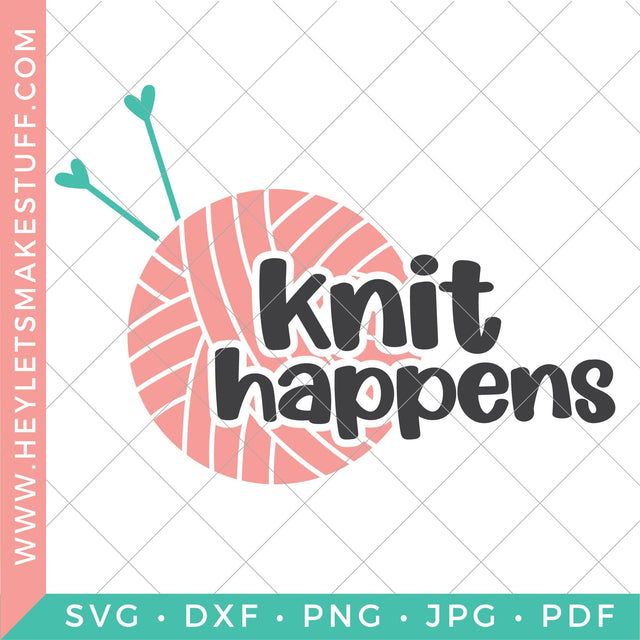 Knit Happens SVG Hey Let's Make Stuff 