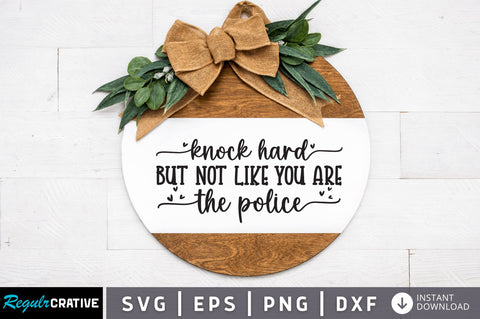 Knock hard but not like you are the police SVG SVG Regulrcrative 