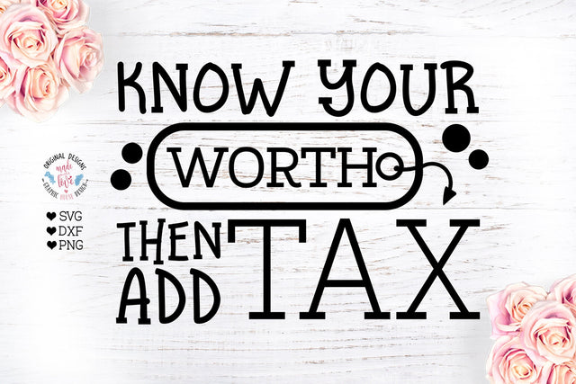 Know Your Worth Then Add Tax - Positive Quote - Momlife svg SVG Graphic House Design 