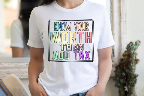 Know your worth then add tax Sublimation PNG Sublimation Regulrcrative 