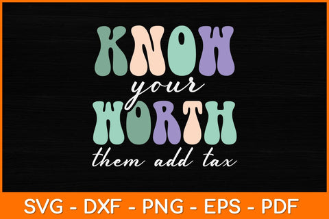 Know Your Worth Then Add Tax Svg Design SVG artprintfile 