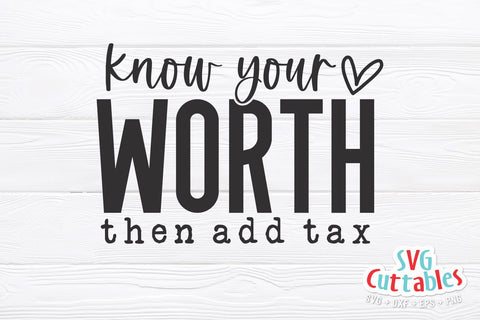 Know Your Worth Then Add Tax svg - Inspirational svg - Quote - svg - dxf - eps - png - Silhouette - Cricut - Digital File SVG Svg Cuttables 