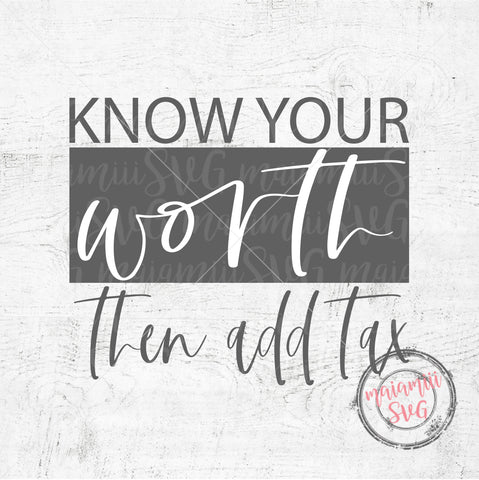 Know Your Worth Then Add Tax Svg, Inspirational Svg, Quote Svg, Funny Svg SVG MaiamiiiSVG 