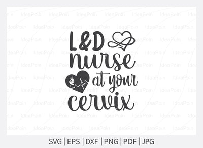 L & D nurse at your cervix Svg, Nurse SVG, Labor and Delivery Nurse Svg, Nurse Quotes Svg, L & D Nurse Svg, Nurse Life Svg, Nurse Dxf, Cut Files for Crafters SVG Dinvect 