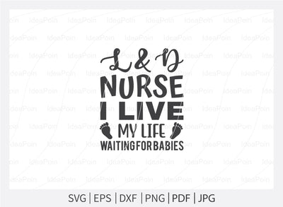 L & D Nurse I live my life waiting for babies Svg, Nurse SVG, Labor and Delivery Nurse Svg, Nurse Quotes Svg, L & D Nurse Svg, Nurse Life Svg, Nurse Dxf, Cut Files for Crafters SVG Dinvect 