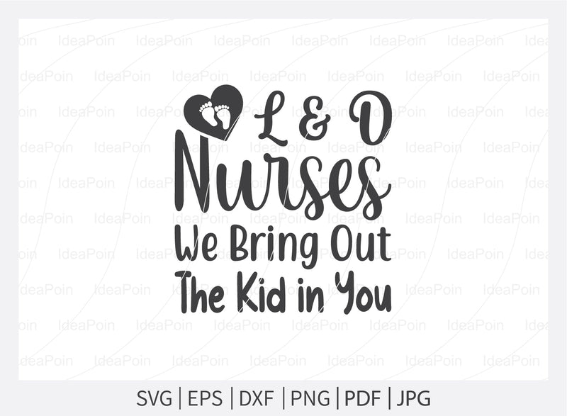 L & D Nurses bring out the kid in you Svg, Nurse SVG, Labor and Delivery Nurse Svg, Nurse Quotes Svg, L & D Nurse Svg, Nurse Life Svg, Nurse Dxf, Cut Files for Crafters SVG Dinvect 