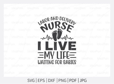 Labor and Delivery Nurse I live my life waiting for babies Svg, Nurse SVG, Labor and Delivery Nurse Svg, Nurse Quotes Svg, L & D Nurse Svg, Nurse Life Svg, Nurse Dxf, Cut Files for Crafters SVG Dinvect 