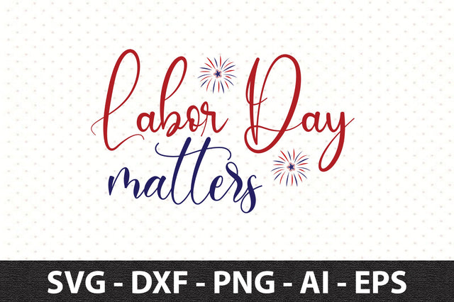 Labor Day Matters svg SVG orpitasn 
