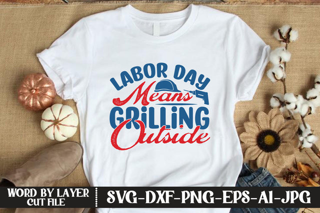 Labor Day Means Grilling Outside SVG DESIGN SVG MStudio 