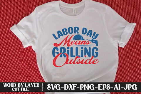Labor Day Means Grilling Outside SVG DESIGN SVG MStudio 