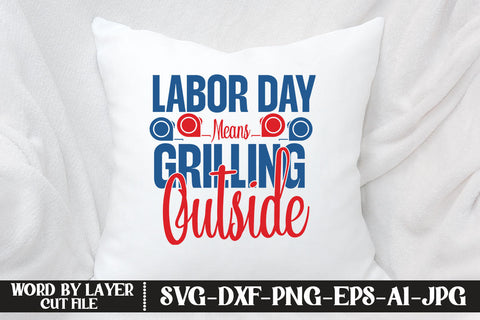 Labor Day Means Grilling Outside SVG DESIGN SVG MStudio 