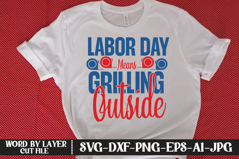 Labor Day Means Grilling Outside SVG DESIGN SVG MStudio 