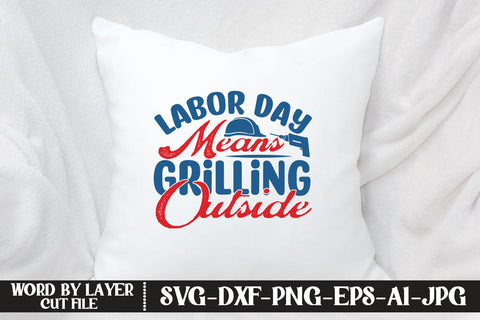 Labor Day Means Grilling Outside SVG DESIGN SVG MStudio 