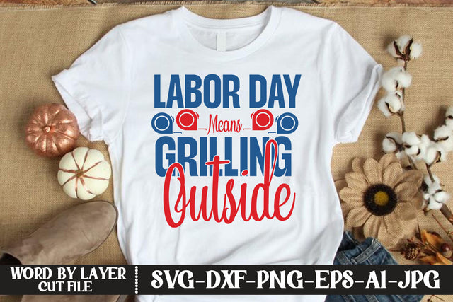 Labor Day Means Grilling Outside SVG DESIGN SVG MStudio 