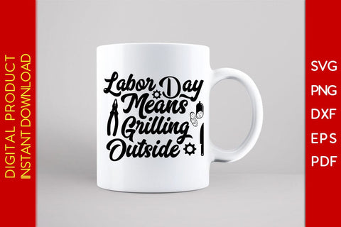 Labor Day Means Grilling Outside SVG PNG PDF Cut File SVG Creativedesigntee 