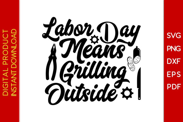 Labor Day Means Grilling Outside SVG PNG PDF Cut File SVG Creativedesigntee 