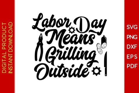 Labor Day Means Grilling Outside SVG PNG PDF Cut File SVG Creativedesigntee 