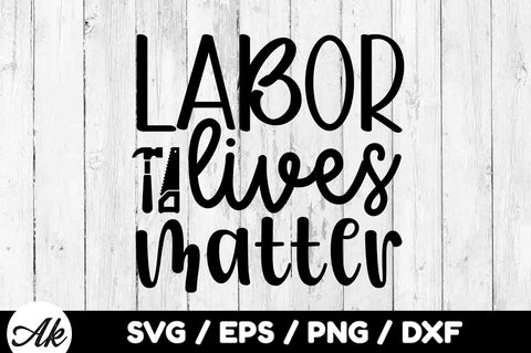 Labor lives matter svg SVG akazaddesign 