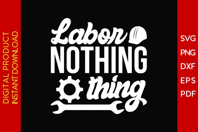 Labor Nothing Thing SVG PNG PDF Cut File SVG Creativedesigntee 