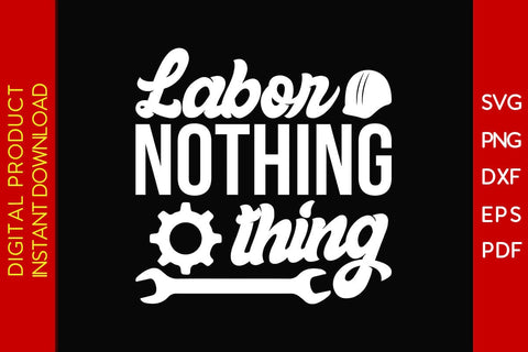 Labor Nothing Thing SVG PNG PDF Cut File SVG Creativedesigntee 