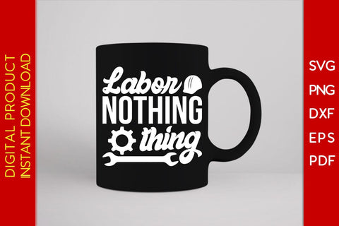 Labor Nothing Thing SVG PNG PDF Cut File SVG Creativedesigntee 
