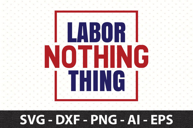 Labor Nothing Thing svg SVG orpitasn 