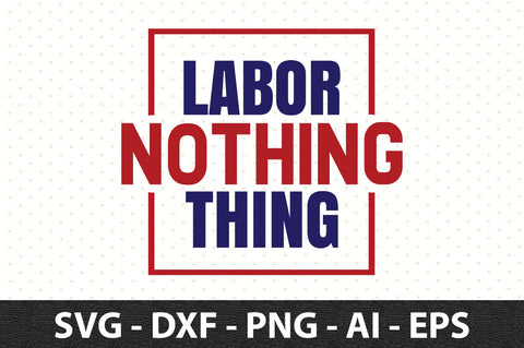 Labor Nothing Thing svg SVG orpitasn 
