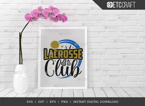 lacrosse club SVG Cut File, Lacrosse, Lacrosse Svg, Lacrosse Stick Svg, Lax Sports, Game, Sports, lacrosse ball, Lacrosse Quote, TG 00574 SVG ETC Craft 