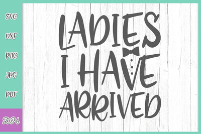 Ladies I Have Arrived Funny Newborn Baby Boy Coming Home Outfit Take Gome Baby Shower SVG DXF PNG PDf JPG SVG Digitals by Hanna 